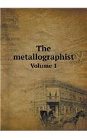 The metallographist Volume 1: (English)