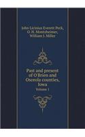 Past and Present of O'Brien and Osceola Counties, Iowa Volume 1