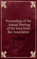 Proceedings of the . Annual Meeting of the Iowa State Bar Association