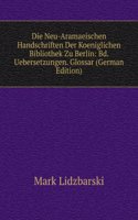 Die Neu-Aramaeischen Handschriften Der Koeniglichen Bibliothek Zu Berlin: Bd. Uebersetzungen. Glossar (German Edition)