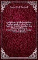 Anthologie Christlicher Gesange Aus Jahrhunderten Der Kirche: Nach Der Zeitfolge Geordnet Und Mit Geschichtlichen Bemerkungen Begleitet, Volume 3 (German Edition)