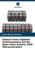 Entwurf eines digitalen Schlosssystems auf der Basis eines Arduino 2560 Mikrocontrollers