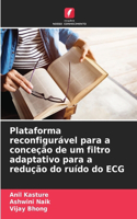 Plataforma reconfigurável para a conceção de um filtro adaptativo para a redução do ruído do ECG