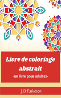 Livre de coloriage abstrait -un livre pour adultes-: Livre anti-stress Livre de relaxation pour adultes