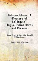 Hobson - Jobson - A Glossary of Colloquial Anglo - Indian Words and Phrases