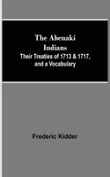 Abenaki Indians; Their Treaties of 1713 & 1717, and a Vocabulary