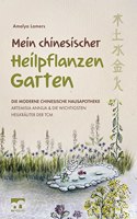 Mein chinesischer Heilpflanzen Garten Â¿ Die moderne chinesische Hausapotheke Â¿ Artemisia Annua und die wichtigsten Heilkrauter der TCM