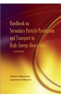 Handbook on Secondary Particle Production and Transport by High-Energy Heavy Ions
