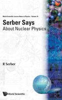 Serber Says: About Nuclear Physics