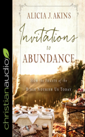 Invitations to Abundance: How the Feasts of the Bible Nourish Us Today