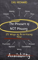 The Pleasure of Not Pleasing: 25 Ways to Prioritize YOU