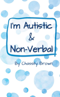 I'm Autistic and Non-Verbal