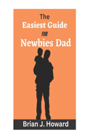 Easiest Guide for Newbies Dad: Pregnancy guide for men, a contemporary guide for first-time dads