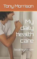 My daily health care