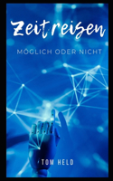 Zeitreisen: Möglich oder nicht