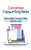 Conversion Copywriting Hacks: Deliver Higher Conversion Rates And More Sales: Actionable Copywriting Hacks