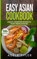 Easy Asian Cookbook: 4 Books In 1: Discover Over 300 Recipes For The Most Amazing Eastern Food