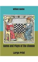 Game and Playe of the Chesse: Large Print