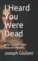 I Heard You Were Dead: A Joe Caruso Private Detective Mystery