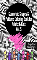Geometric Shapes & Patterns Coloring Book for Adults & Kids Vol. 5: 33 Fun, Cool, Easy, Relaxing, Anxiety Stress Relieving Abstract Designs Perfect for Women/Men/Teen Girls/Boys & Gift for Birthday/Anniversary/Christ(5 Simple Geometric Coloring Book)