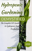 Hydroponic Gardening Demystified: The Complete DIY Guide To Hydroponic Food Production