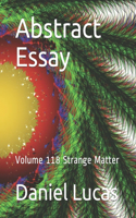 Abstract Essay: Volume 118 Strange Matter(118 Abstract Painting)