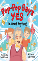 Pop-Pop Says Yes To Almost Anything