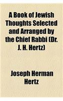 A Book of Jewish Thoughts Selected and Arranged by the Chief Rabbi (Dr. J. H. Hertz)