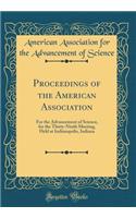 Proceedings of the American Association: For the Advancement of Science, for the Thirty-Ninth Meeting, Held at Indianapolis, Indiana (Classic Reprint)