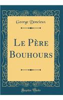 Le Père Bouhours (Classic Reprint)