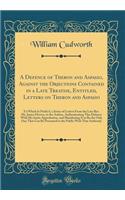 A Defence of Theron and Aspasio, Against the Objections Contained in a Late Treatise, Entitled, Letters on Theron and Aspasio: To Which Is Prefix'd, a Series of Letters From the Late Rev. Mr. James Hervey, to the Author, Authenticating This Defence