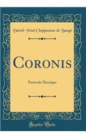 Coronis: Pastorale Heroïque (Classic Reprint)
