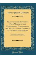 Selections for Repetition From Memory at the Examinations Conducted by the Regents of the University of the State of New York: In Connection With the Courses in American Literature, German and French (Classic Reprint)