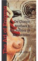 The Art of Enigma: The de Chirico Brothers & the Politics of Modernism