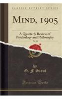 Mind, 1905, Vol. 14: A Quarterly Review of Psychology and Philosophy (Classic Reprint)