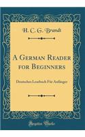 A German Reader for Beginners: Deutsches Lesebuch Für Anfänger (Classic Reprint)