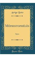 Méphistophélès: Opéra (Classic Reprint)