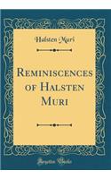 Reminiscences of Halsten Muri (Classic Reprint)