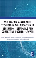 Synergizing Management, Technology and Innovation in Generating Sustainable and Competitive Business Growth