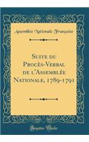 Suite du Procès-Verbal de l'Assemblée Nationale, 1789-1791 (Classic Reprint)