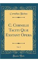 C. Cornelii Taciti Quæ Exstant Opera, Vol. 3 (Classic Reprint)