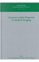 Computer-Aided Diagnosis in Medical Imaging: Proceedings of the First International Workshop on Computer-Aided Diagnosis, Chicago, 20-23 September 1998, ICS 1182 (International Congress)