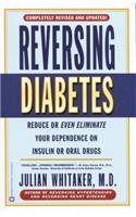 Reversing Diabetes: Reduce or Even Eliminate Your Dependence on Insulin or Oral Drugs