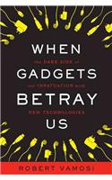 When Gadgets Betray Us: The Dark Side of Our Infatuation with New Technologies