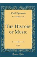 The History of Music, Vol. 5 (Classic Reprint)