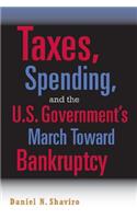 Taxes, Spending, and the U.S. Government's March Towards Bankruptcy