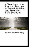 A Treatise on the Law and Practice of Benefit Building and Freehold Land Societies