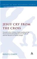 Jesus' Cry from the Cross: Towards a First-Century Understanding of the Intertextual Relationship Between Psalm 22 and the Narrative of Markâ (Tm)S Gospel