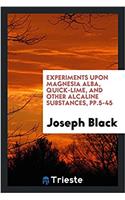 Experiments Upon Magnesia Alba, Quick-Lime, and Other Alcaline Substances, Pp.5-45