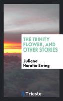 The Trinity Flower, and Other Stories